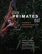 How Primates Eat edito da The University Of Chicago Press