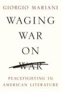 Waging War on War di Giorgio Mariani edito da University of Illinois Press