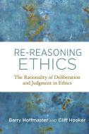 Re-Reasoning Ethics di Barry Hoffmaster, Cliff Hooker edito da MIT Press