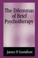 The Dilemmas of Brief Psychotherapy di James Paul Gustafson, J. Perry Gustafson edito da Springer