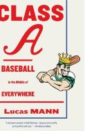 Class A: Baseball in the Middle of Everywhere di Lucas Mann edito da VINTAGE