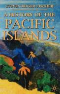 A History Of The Pacific Islands di Steven Roger Fischer edito da Palgrave Macmillan