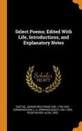 Select Poems; Edited With Life, Introductions, And Explanatory Notes di Johann Wolfgang von Goethe, E A. 1851-1929 Sonnenschein, Alois Pogatscher edito da Franklin Classics