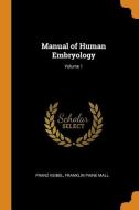 Manual of Human Embryology; Volume 1 di Franz Keibel, Franklin Paine Mall edito da FRANKLIN CLASSICS TRADE PR