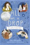 All in a Drop: How Antony Van Leeuwenhoek Discovered an Invisible World di Lori Alexander edito da HOUGHTON MIFFLIN