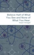 Believe Half Of What You See And None Of What You Hear di Gasper II Daragjati edito da Lulu.com