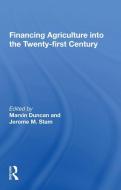 Financing Agriculture Into The Twenty-first Century di Marvin Duncan edito da Taylor & Francis Ltd