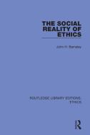 The Social Reality Of Ethics di John H. Barnsley edito da Taylor & Francis Ltd