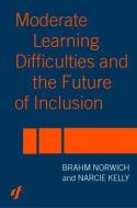 Moderate Learning Difficulties And The Future Of Inclusion di Prof. Brahm Norwich, Narcie Kelly edito da Taylor & Francis Ltd