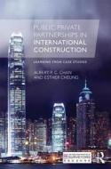 Public Private Partnerships In International Construction di Albert P. C. Chan, Esther Cheung edito da Taylor & Francis Ltd