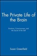 The Private Life of the Brain: Emotions, Consciousness, and the Secret Life of the Self di Susan Greenfield edito da John Wiley & Sons