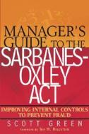 Manager's Guide To The Sarbanes-oxley Act di Scott Green edito da John Wiley And Sons Ltd