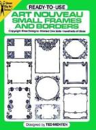 Ready-to-use Art Nouveau Small Frames And Borders: Copyright-free Designs, Printed One Side, Hundreds Of Uses di Ted Menten edito da Dover Publications Inc.