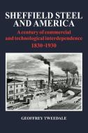 Sheffield Steel and America di Geoffrey Tweedale edito da Cambridge University Press