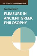 Pleasure in Ancient Greek Philosophy di David Wolfsdorf edito da Cambridge University Press