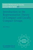 Introduction to the Representation Theory of Compact and Locally Compact Groups di Alain Robert edito da Cambridge University Press