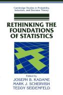 Rethinking the Foundations of Statistics di Joseph B. Kadane, Mark J. Schervish, Teddy Seidenfeld edito da Cambridge University Press