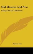 Old Masters And New: Essays In Art Criti di KENYON COX edito da Kessinger Publishing