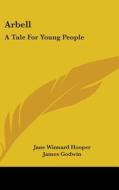 Arbell: A Tale For Young People di Jane Winnard Hooper edito da Kessinger Publishing, Llc