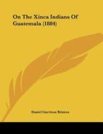 On the Xinca Indians of Guatemala (1884) di Daniel Garrison Brinton edito da Kessinger Publishing