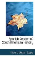 Spanish Reader Of South American History di Edward Watson Supple edito da Bibliolife