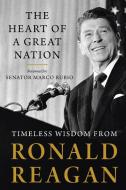 The Heart of a Great Nation: Timeless Wisdom from Ronald Reagan di Ronald Reagan edito da SENTINEL