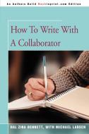 How To Write With A Collaborator di Hal Zina Bennett edito da iUniverse