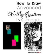 How to Draw Advanced Neopoprealism Ink Images di Nadia Russ edito da Neopoprealism Press