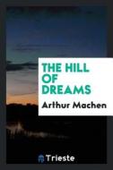 The Hill of Dreams di Arthur Machen edito da LIGHTNING SOURCE INC