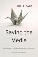 Saving the Media di Julia Cage edito da Harvard University Press