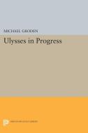 ULYSSES in Progress di Michael Groden edito da Princeton University Press