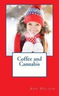 Coffee and Cannabis di Ann Nelson edito da LIGHTNING SOURCE INC