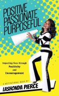 Positive, Passionate, Purposeful di Lashonda Pierce edito da Fideli Publishing Inc.