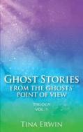 Ghost Stories from the Ghost's Point of View: Trilogy di Tina Erwin edito da Crystal Pointe Media, Inc.