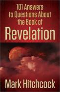 101 Answers to Questions About the Book of Revelation di Mark Hitchcock edito da Harvest House Publishers,U.S.