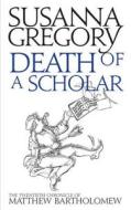 Death Of A Scholar di Susanna Gregory edito da Little, Brown Book Group
