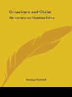 Conscience And Christ: Six Lectures On Christian Ethics (1916) di Hastings Rashdall edito da Kessinger Publishing Co