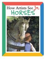 How Artists See Jr: Horses di Colleen Carroll edito da Abbeville Press Inc.,u.s.