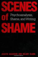 Scenes of Shame: Psychoanalysis, Shame, and Writing edito da STATE UNIV OF NEW YORK PR