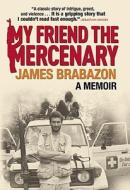 My Friend the Mercenary di James Brabazon edito da Grove Press