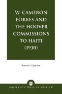 W. Cameron Forbes and the Hoover Commissions to Haiti (1930) di Robert M. Spector edito da University Press of America