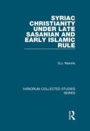 Syriac Christianity under Late Sasanian and Early Islamic Rule di G. J. Reinink edito da Routledge