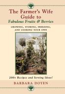 The Farmer's Wife Guide to Fabulous Fruits and Berries di Barbara Hartsock Doyen edito da M. Evans and Company