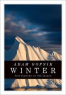 Winter: Five Windows on the Season di Adam Gopnik edito da HOUSE OF ANANSI PR