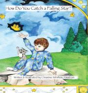 How Do You Catch a Falling Star? di Christine Nih'shaw Almstrom edito da Riversong Studio