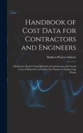 Handbook of Cost Data for Contractors and Engineers: A Reference Book Giving Methods of Construction and Actual Costs of Materials and Labor On Numero di Halbert Powers Gillette edito da LEGARE STREET PR