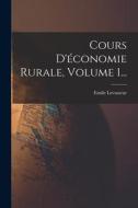Cours D'économie Rurale, Volume 1... di Emile Levasseur edito da LEGARE STREET PR