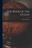The Book of the Ocean di Ernest Ingersoll edito da LEGARE STREET PR