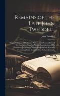 Remains of the Late John Tweddell: Being a Selection of His Letters Written From Various Parts of the Continent, Together With a Republication of His di John Tweddell edito da LEGARE STREET PR