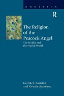 The Religion Of The Peacock Angel di Garnik S. Asatrian, Victoria Arakelova edito da Taylor & Francis Ltd